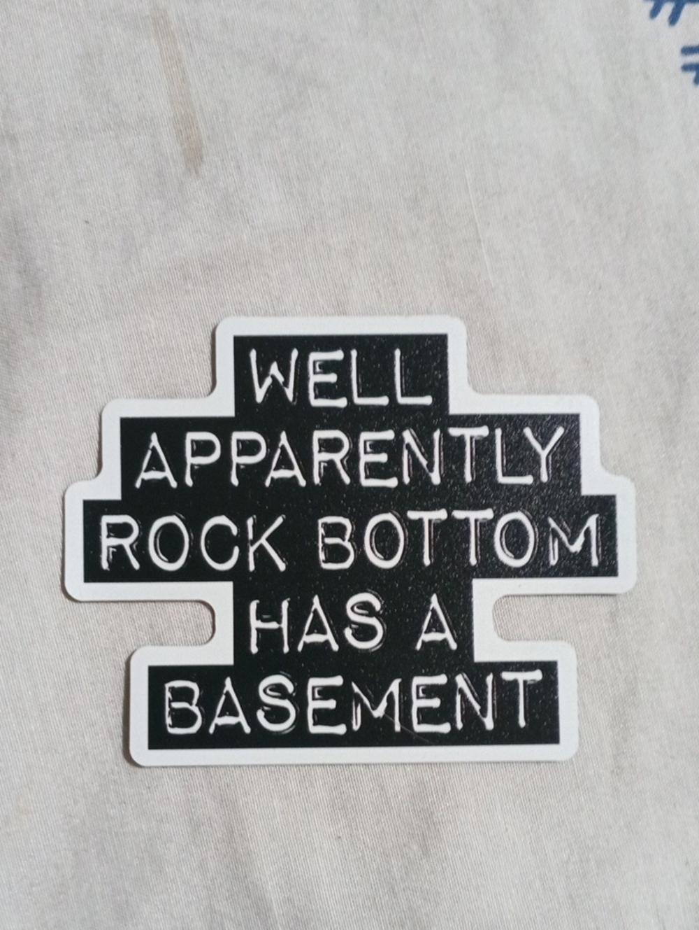 Black & White Humorous Magnet - "Well Apparently Rock Bottom Has a Basement"